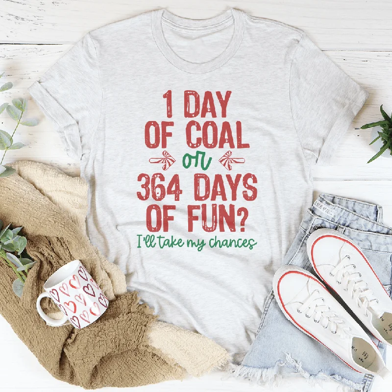 1 Day Of Coal Or 364 Days Of Fun Tee