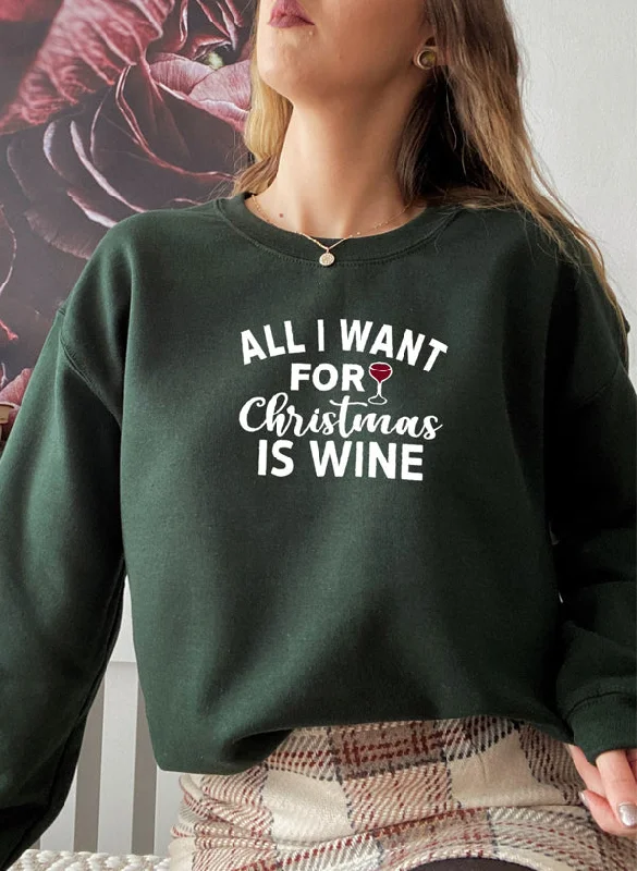 All I Want For Christmas Is Wine Sweat Shirt