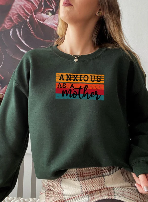 Anxious As A Mother Sweat Shirt