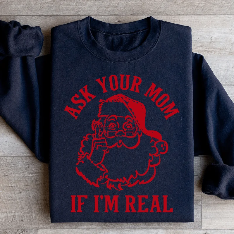 Ask Your Mom If I'm Real Sweatshirt