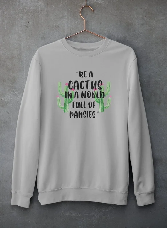 Be A Cactus Sweat Shirt