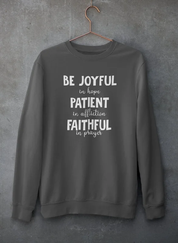 Be Joyful In Hope Patient In Affliction Faithful In Prayer Sweat Shirt