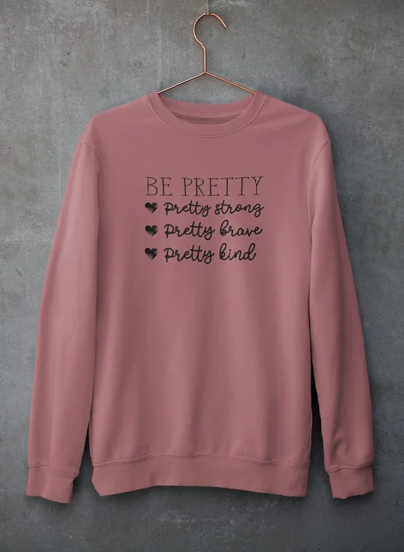 Be Pretty Sweat Shirt