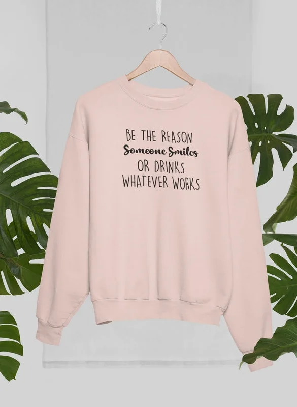 Be The Reason Someone Smiles Sweat Shirt