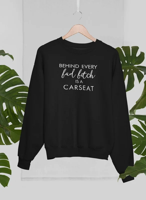 Behind Every Bad B Is A Car Seat Sweat Shirt