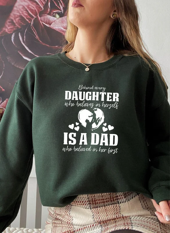 Behind Every Daughter Who Believes In Herself Is A Dad Who Believed In Her First Sweat Shirt