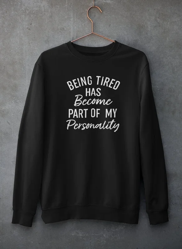 Being Tired Sweat Shirt