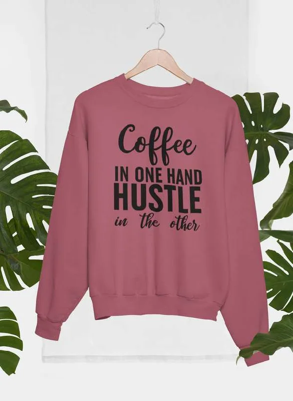 Coffee In One Hand Hustle In The Other Sweat Shirt