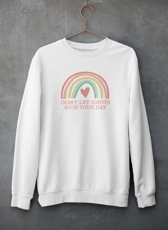 Don't Let Idiots Ruin Your Day Sweat Shirt