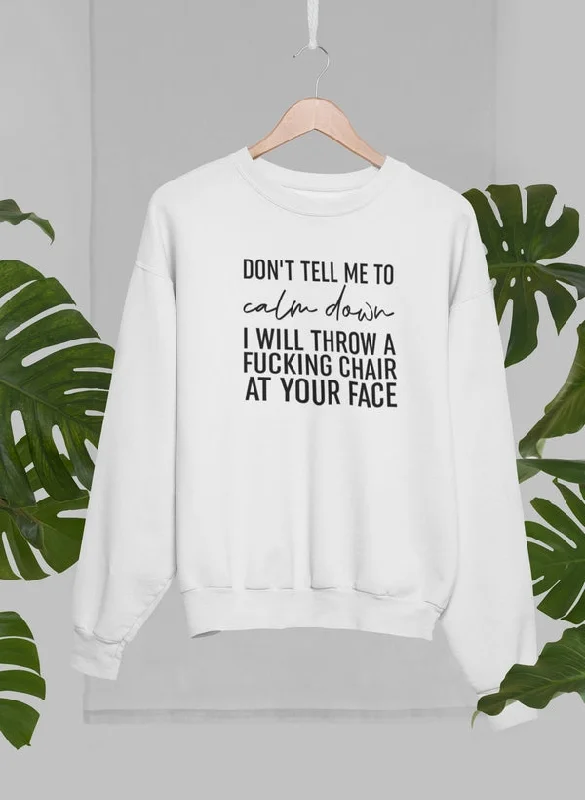 Don't Tell Me To Calm Down Sweat Shirt