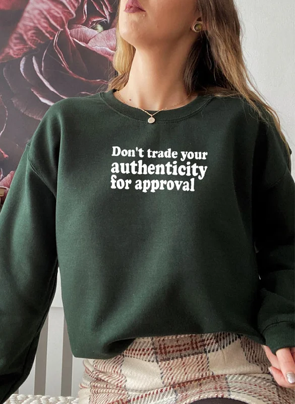 Dont Trade Your Authenticity For Approval Sweat Shirt