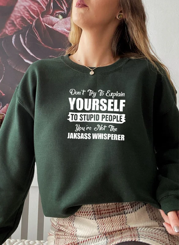 Dont Try To Explain Yourself Sweat Shirt