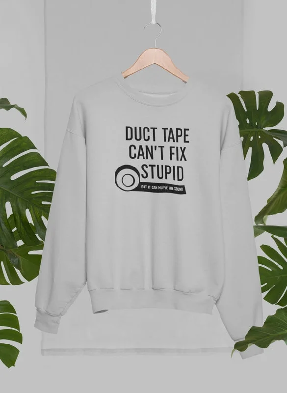 Duct Tape Can't Fix Stupid Sweat Shirt