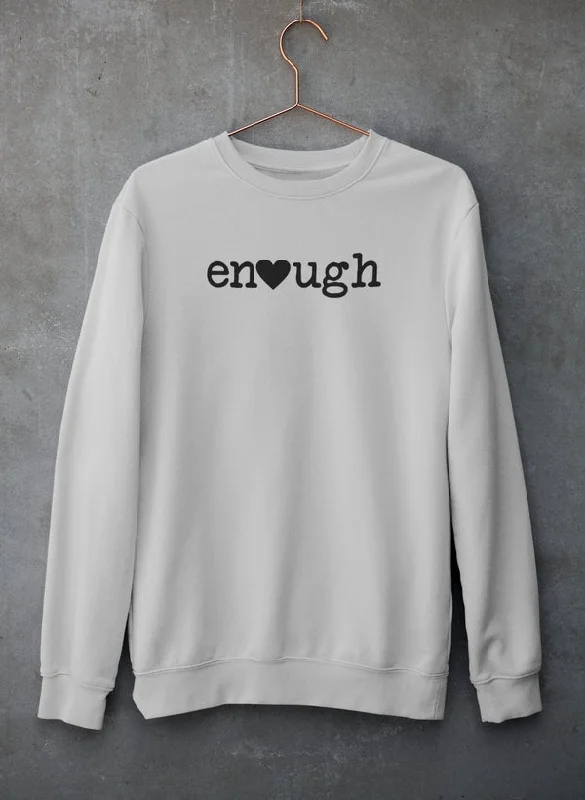 Enough Sweat Shirt