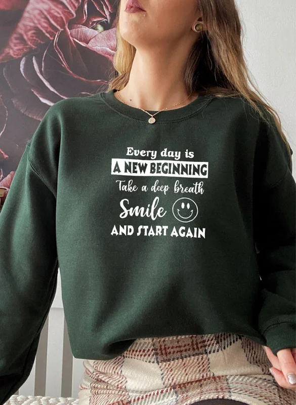 Every Day Is A New Beginning Sweat Shirt