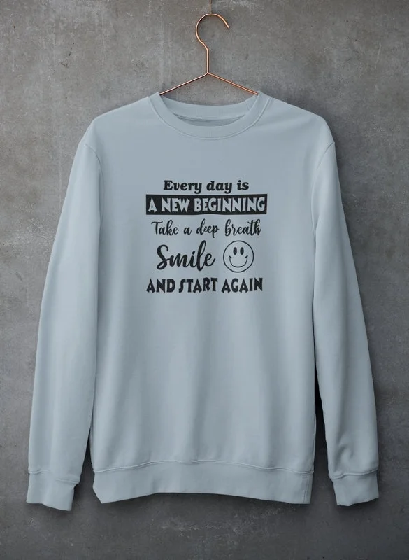 Every Day Is A New Beginning Sweat Shirt