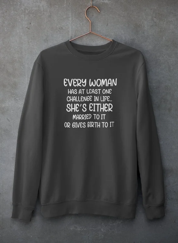 Every Woman Has At Least One Challenge In Life Sweat Shirt