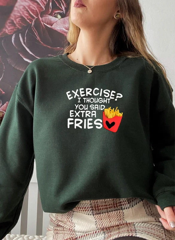 Exercise I Thought You Said Extra Fries Sweat Shirt