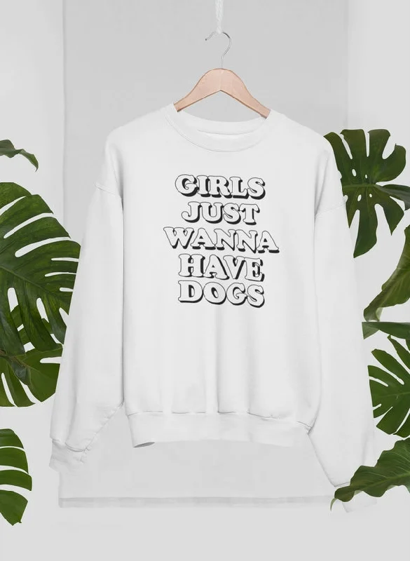 Girls Just Wanna Have Dogs Sweat Shirt