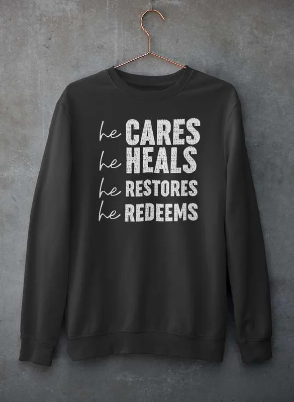 He Cares He Heals He Restores He Redeems Sweat Shirt