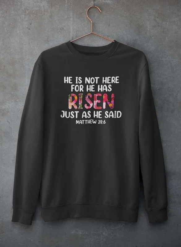 He Is Not Here For He Has Risen Sweat Shirt