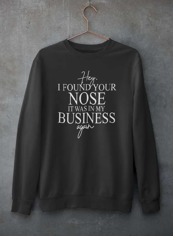 Hey I Found Your Nose Sweat Shirt