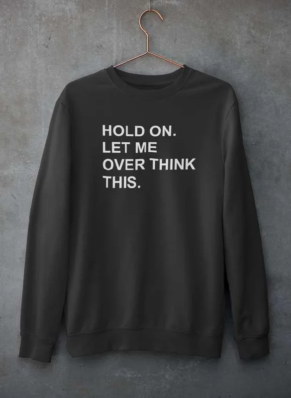 Hold On Let Me Overthink This Sweat Shirt