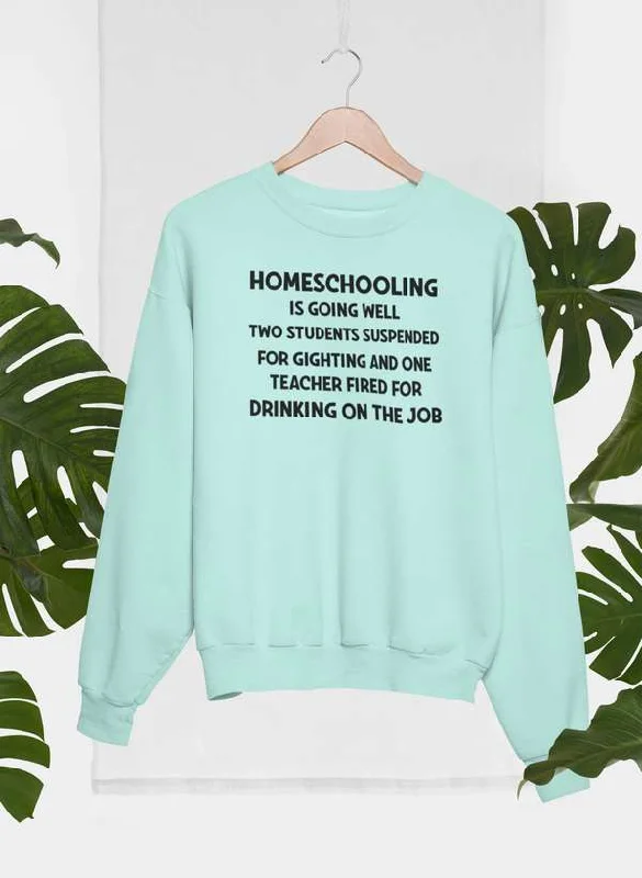 Homeschooling Is Going Sweat Shirt