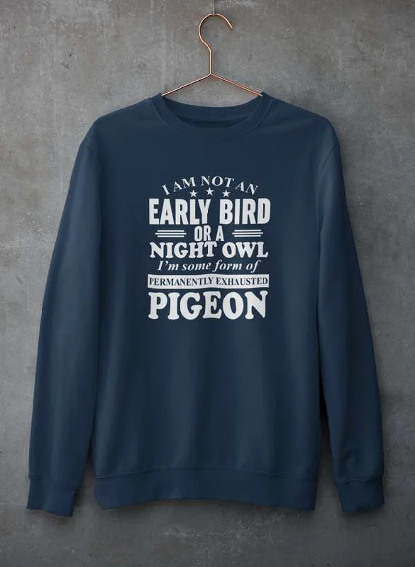 I Am Not An Early Bird Or A Night Owl Sweat Shirt