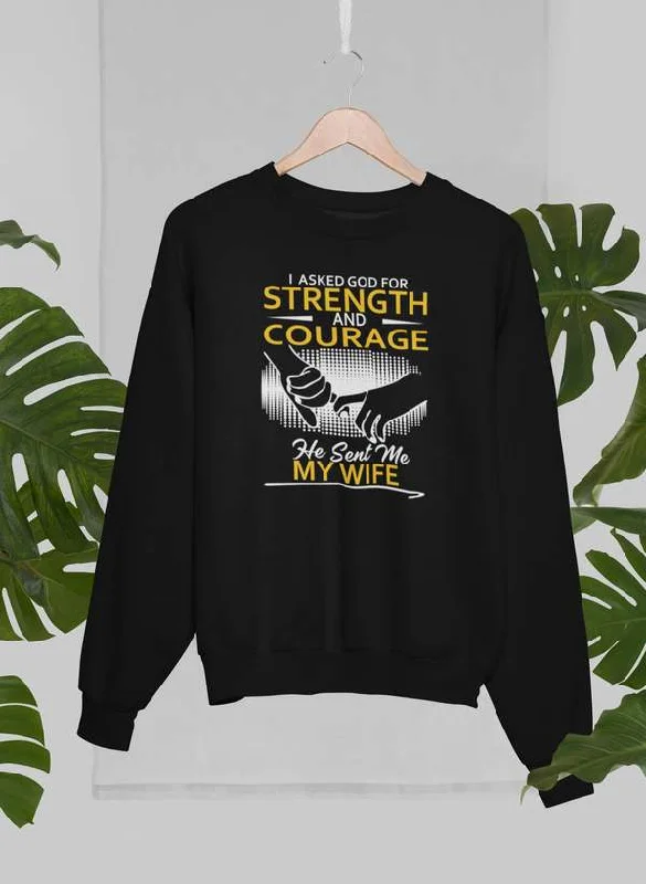 I Asked God For Strength And Courage Sweat Shirt