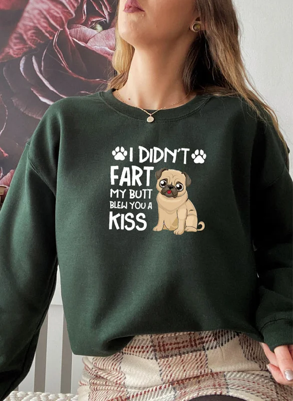 I Didnt Fart My Butt Blew You A Kiss Sweat Shirt