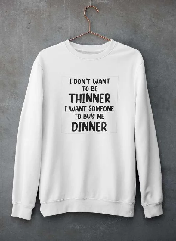 I Don't Want To Be Thinner Sweat Shirt