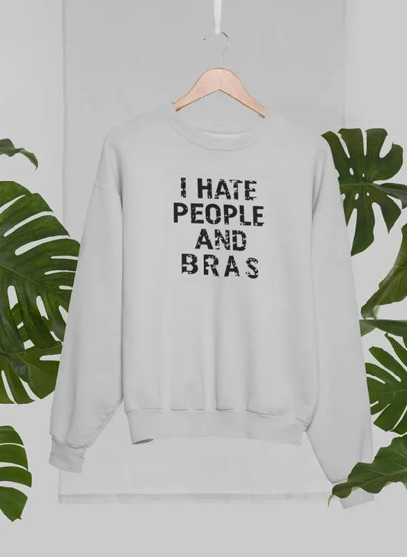 I Hate People And Bras Sweat Shirt