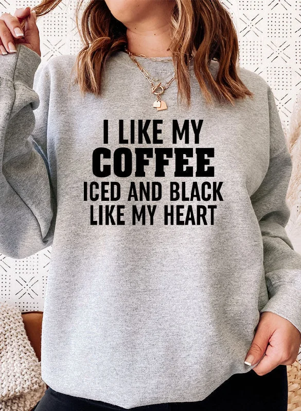 I Like My Coffee Iced And Black Like My Heart Sweat Shirt