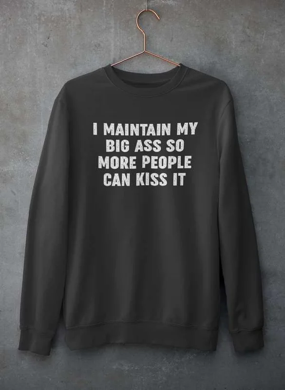 I Maintain It So More People Can Kiss It Sweat Shirt