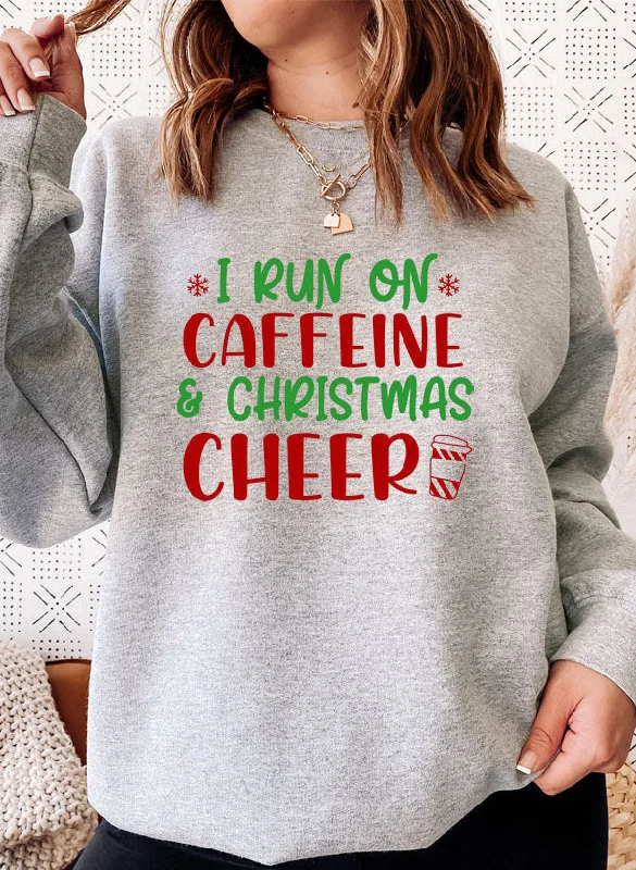 I Run On Caffeine & Christmas Cheer Sweat Shirt